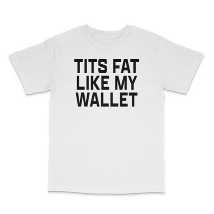 Fat Like My Wallet Custom Printed T-Shirt