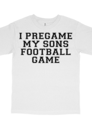 I Pregame My Sons Football Games Custom Printed T-shirt