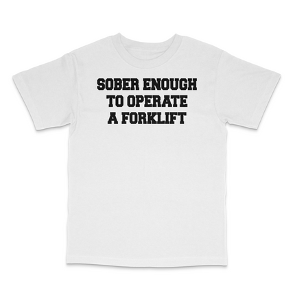 Sober Enough To Operate A Forklift Custom Printed T-Shirt