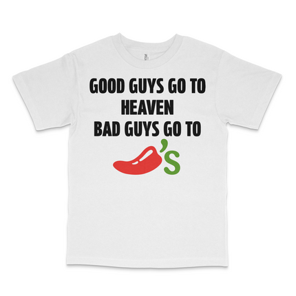 Good Guys Go To Heaven Bad Guys Go To Chilis Custom Printed T-Shirt