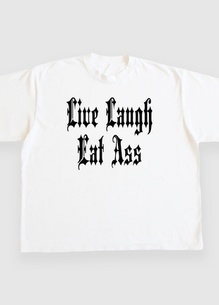 LIVE LAUGH EAT ASS CUSTOM PRINTED T-SHIRT