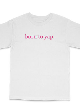 Born To Yap Custom Printed T-Shirt