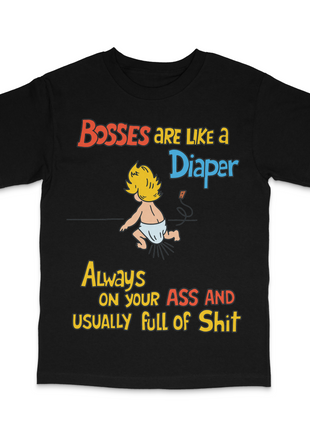 Bosses Are Like A Diaper Custom Printed T-Shirt