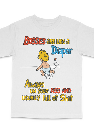 Bosses Are Like A Diaper Custom Printed T-Shirt