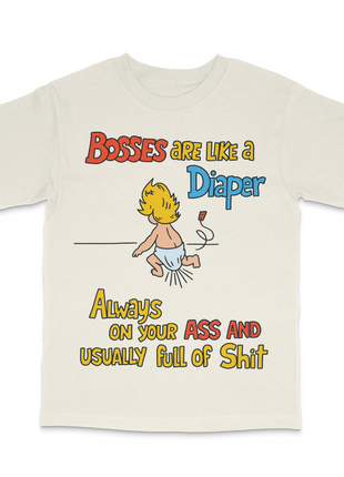 Bosses Are Like A Diaper Custom Printed T-Shirt