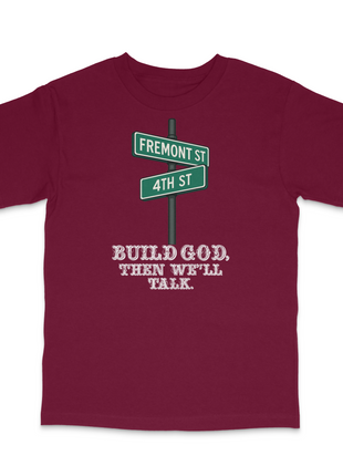 Build God, Then We'll Talk Custom Printed T-Shirt