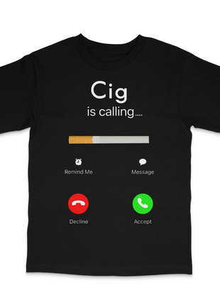 Cig Is Calling Custom Printed T-Shirt