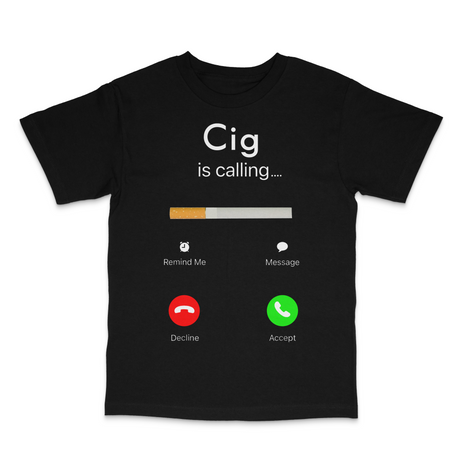 Cig Is Calling Custom Printed T-Shirt