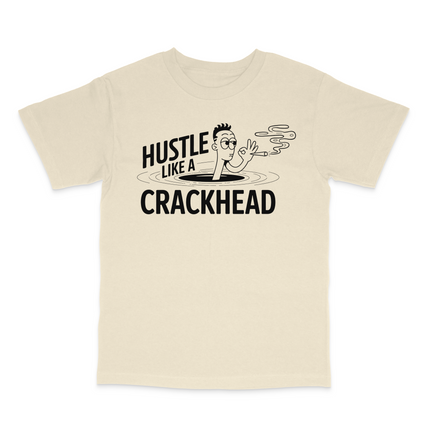 Hustle Like A Crackhead Graphic Custom Printed T-Shirt