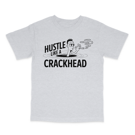 Hustle Like A Crackhead Graphic Custom Printed T-Shirt