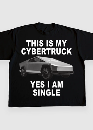 THIS IS MY CYBERTRUCK YES I AM SINGLE CUSTOM PRINTED T-SHIRT