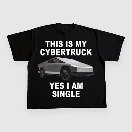 THIS IS MY CYBERTRUCK YES I AM SINGLE CUSTOM PRINTED T-SHIRT