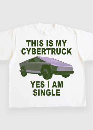 THIS IS MY CYBERTRUCK YES I AM SINGLE CUSTOM PRINTED T-SHIRT