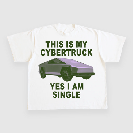 THIS IS MY CYBERTRUCK YES I AM SINGLE CUSTOM PRINTED T-SHIRT