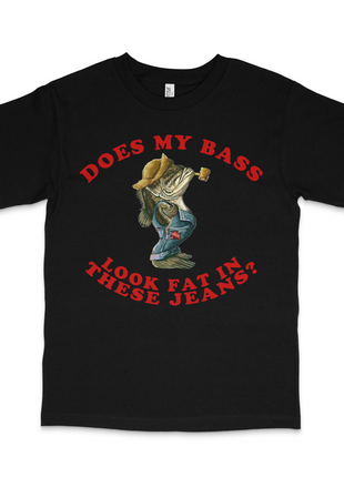 Does This Bass Make My Jeans Look Fat Custom Printed T-Shirt