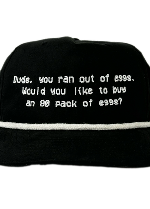 Dude you ran out of eggs would you like to buy an 80 pack of eggs custom embroidered hat I think you should affirm