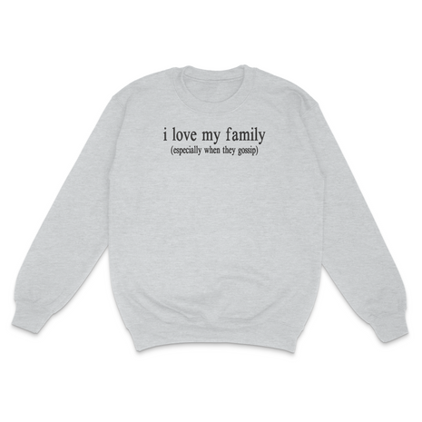 I Love My Family Sweatshirt