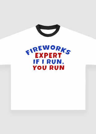 FIREWORKS EXPERT IF I RUN YOU RUN CUSTOM PRINTED T-SHIRT