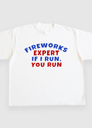 FIREWORKS EXPERT IF I RUN YOU RUN CUSTOM PRINTED T-SHIRT