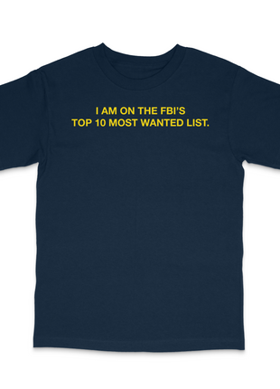 I Am On The Top 10 Most Wanted List Custom Printed T-Shirt
