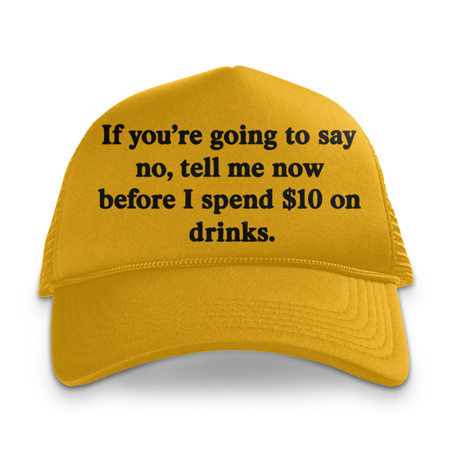 If You're Going To Say No custom Printed Hat