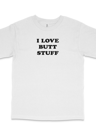 I Love Butt Stuff Custom Printed T-Shirt