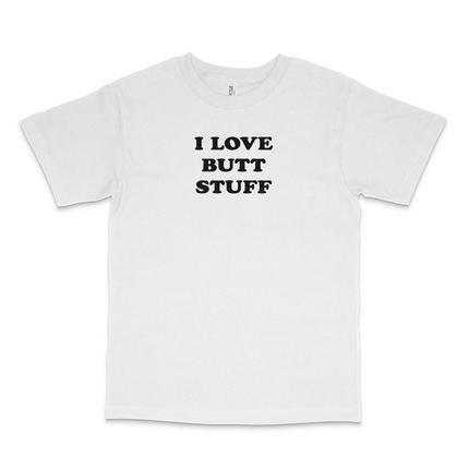 I Love Butt Stuff Custom Printed T-Shirt