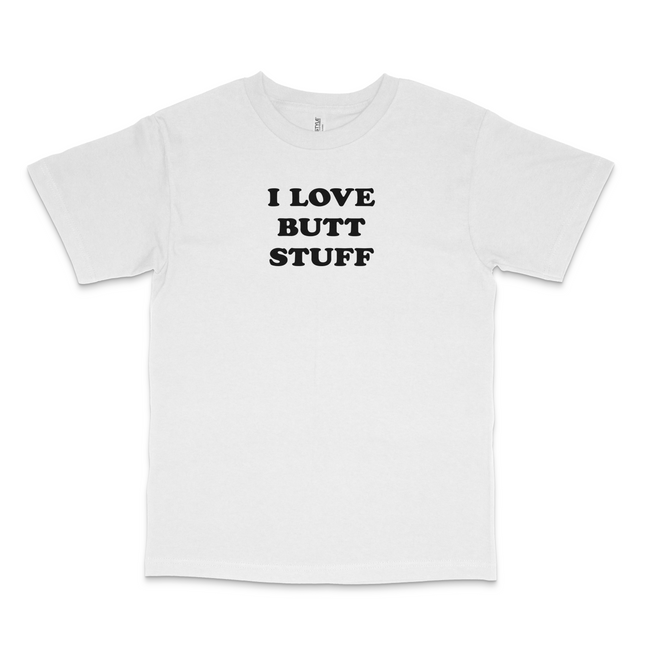 I Love Butt Stuff Custom Printed T-Shirt