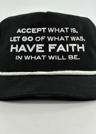 Accept what is let go of what was Have Faith on a black Rope SnapBack Hat Cap Custom Embroidered
