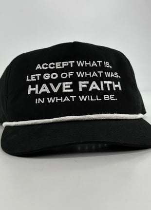 Accept what is let go of what was Have Faith on a black Rope SnapBack Hat Cap Custom Embroidered