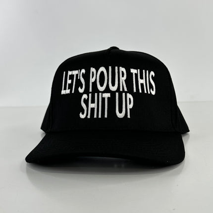 Let’s Pour This Shit Up on a black SnapBack Hat Cap Collab The Izzy Drinks Custom Embroidery