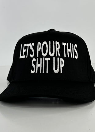 Let’s Pour This Shit Up on a black SnapBack Hat Cap Collab The Izzy Drinks Custom Embroidery