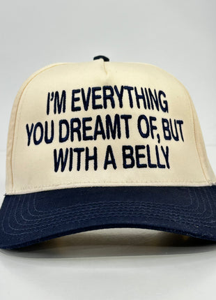 IM EVERYTHING YOU DREAMT OF BUT WITH A BELLY Funny SNAPBACK CAP Navy Blue Brim HAT CUSTOM EMBROIDERED Collab Rowdy Rogers