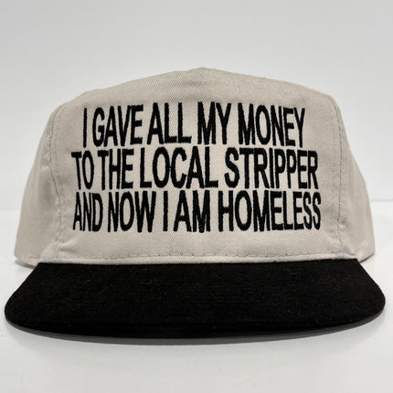 I GAVE ALL MY MONEY TO THE LOCAL STRIPPER AND NOW I AM HOMELESS Vintage Tan Crown Strapback Cap Hat Custom Embroidered