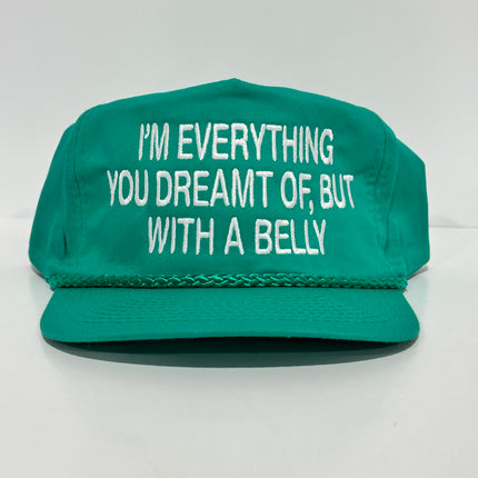IM EVERYTHING YOU DREAMT OF, BUT WITH A BELLY Funny Teal Rope SnapBack Cap Hat custom embroidered Collab Rowdy Rogers