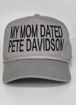 My mom dated Pete Davidson Custom Embroidered Rope Gray SnapBack