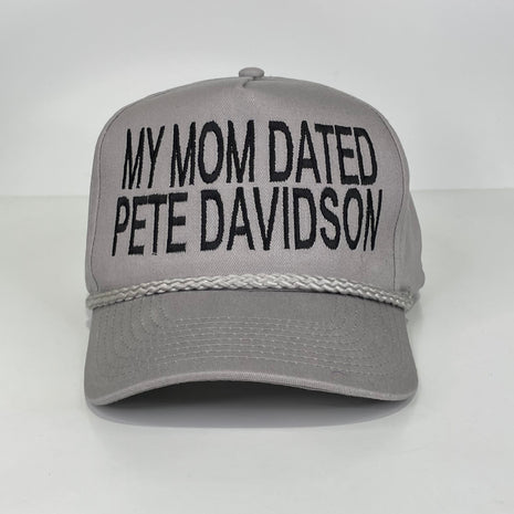 My mom dated Pete Davidson Custom Embroidered Rope Gray SnapBack