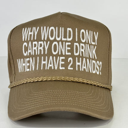 Why would I only carry one drink when I have 2 hands on a tan SnapBack hat cap with rope Collab Cut the Activist Custom Embroidery