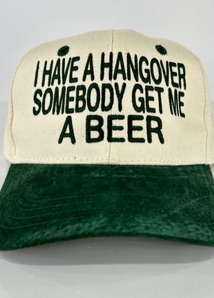 I have a hangover somebody get me a beer on a green suede brim SnapBack hat cap Collab Cut the Activist Custom Embroidery