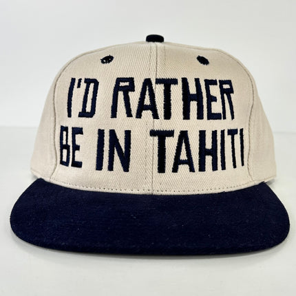 I’D RATHER BE IN TAHITI on a off white crown navy brim Strapback Hat Cap Custom Embroidery