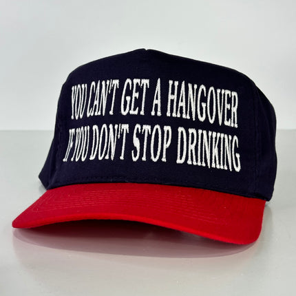 You can’t get a hangover if you don’t stop drinking on a navy and red Strapback hat cap Collab Cut the activist Custom Embroidery