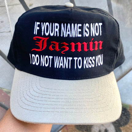 Custom order If YOUR NAME IS NOT JAZMIN I DO NOT WANT TO KISS YOU custom embroidery