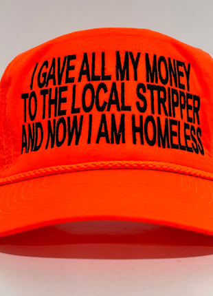 I GAVE ALL MY MONEY TO THE LOCAL STRIPPER AND NOW I AM HOMELESS Vintage Neon Orange Rope Golf SnapBack Cap Hat Custom Embroidered
