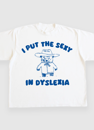 I Put The Sexy In Dyslexia CUSTOM PRINTED T-SHIRT