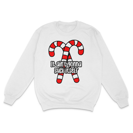 It Ain't Gonna Suck Itself Custom Printed Sweatshirt