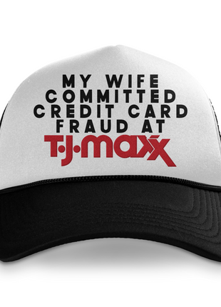 My Wife Committed Credit Card Fraud Printed Hat
