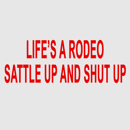 lifes a rodeo sattle up and shut up Custom Printed White/Black Ringer T-shirt