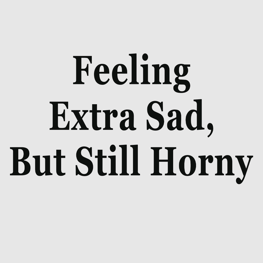Extra Sad Feeling Extra Sad But Still Horny Custom Printed White T-shirt – Old ...