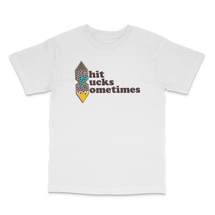 Shit Sucks Sometimes Custom Printed T-Shirt