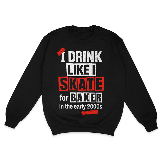 I Drink Like I Skate For Baker Sweatshirt Cuttheactivist Official Merch